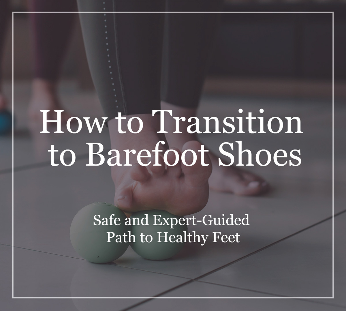 How to Transition to Barefoot Shoes