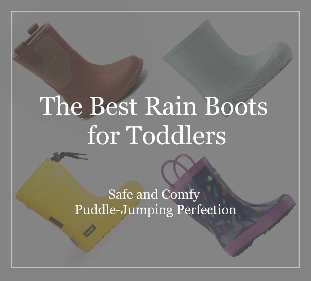 The Best Rain Boots for Toddlers